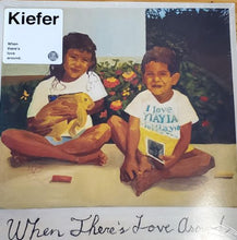 Load image into Gallery viewer, Kiefer – When There's Love Around