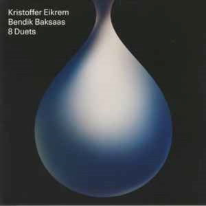 Kristoffer Eikrem & Bendik Baksaas – 8 Duets